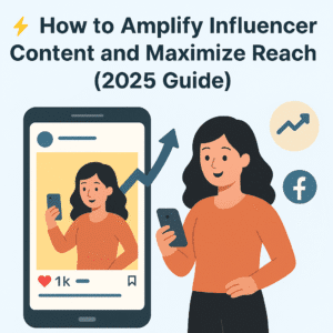 Read more about the article ⚡ How to Amplify Influencer Content and Maximize Reach (2025 Guide)